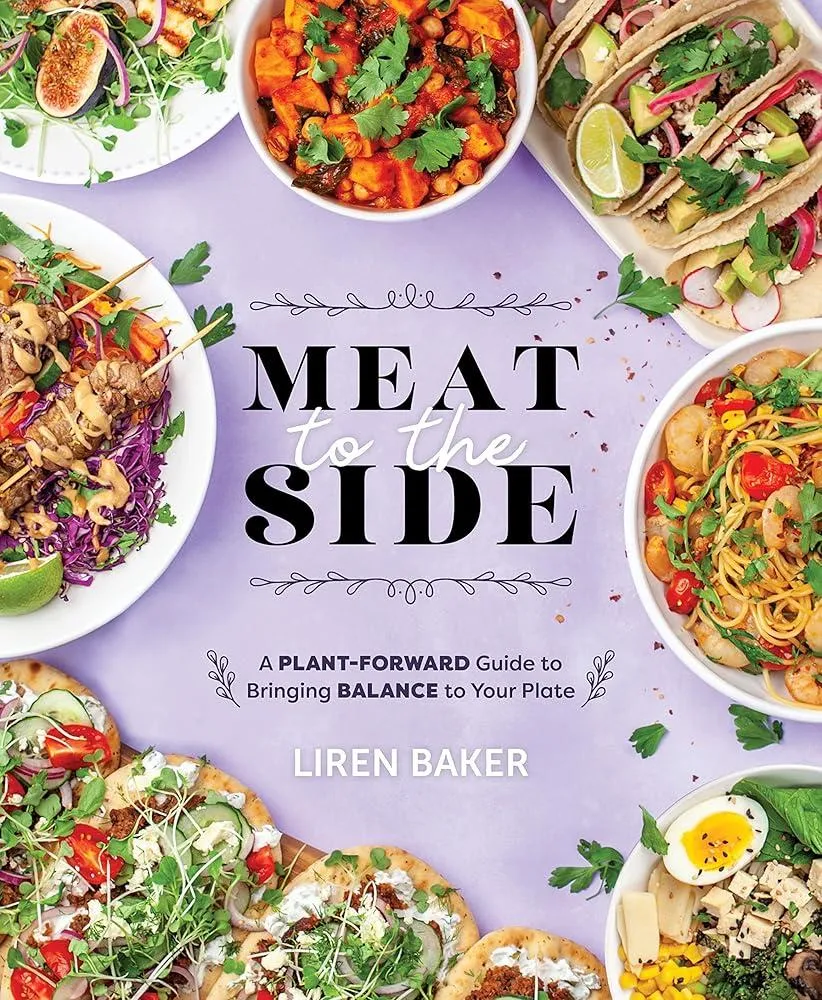 Meat to the Side : A Plant-Forward Guide to Bringing Balance to Your Plate