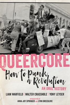 Queercore : How to Punk a Revolution: An Oral History