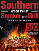 Southern Wood Pellet Smoker and Grill Cookbook for Beginners