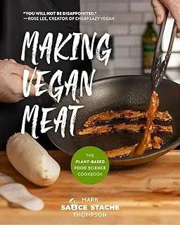 Making Vegan Meat : The Plant-Based Food Science Cookbook (Plant-Based Protein, Vegetarian Diet, Vegan Cookbook, Seitan Recipes)