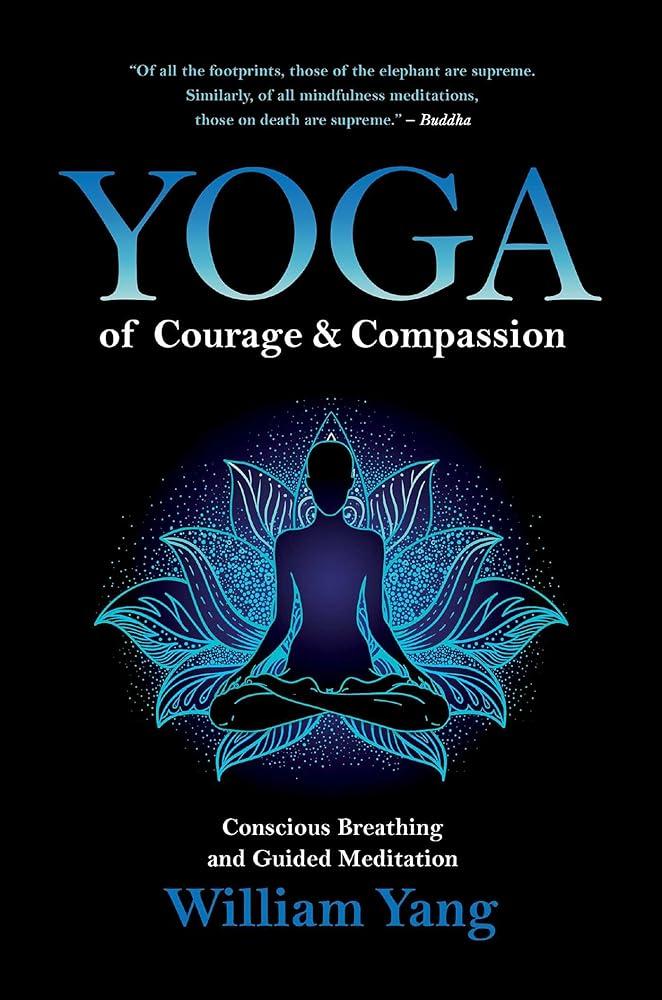 Yoga of Courage and Compassion : Conscious Breathing and Guided Meditation