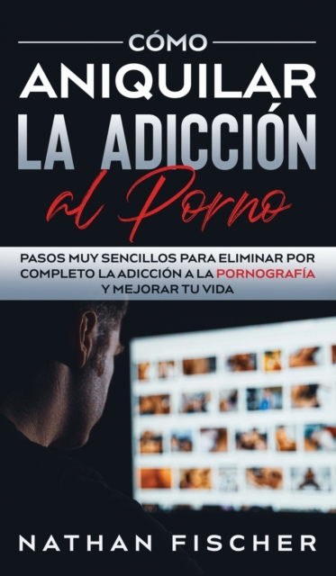 Como Aniquilar la Adiccion al Porno
