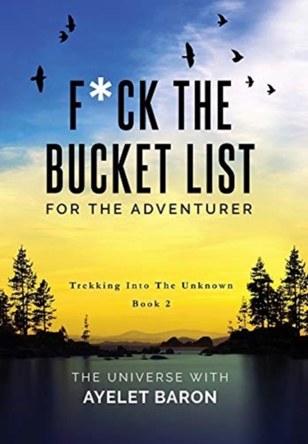 F*ck the Bucket List for the Adventurer
