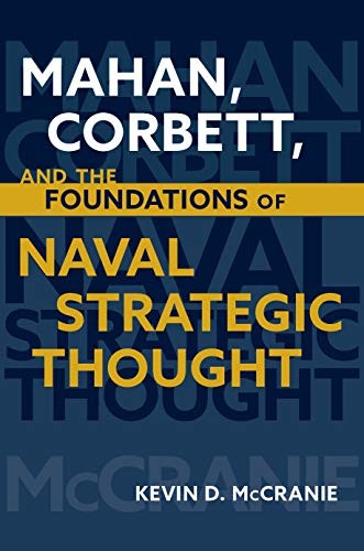 Mahan, Corbett, and the Foundations of Naval Strategic Thought