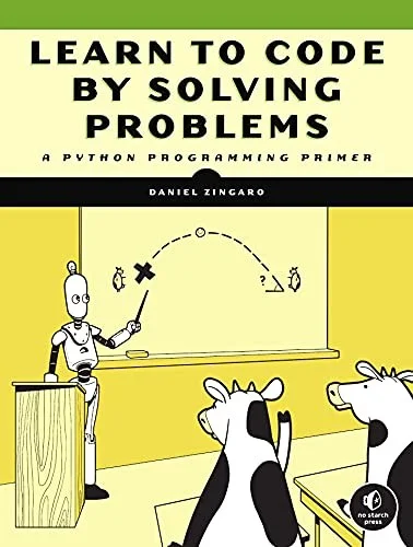 Learn To Code By Solving Problems : A Python Programming Primer