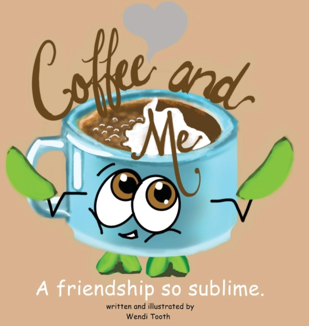 Coffee and Me. A friendship so sublime.