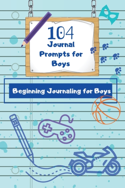 104 Journal Prompts for Boys Beginning Journaling for Boys