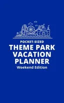 Pocket-Sized Theme Park Vacation Planner, Weekend Edition