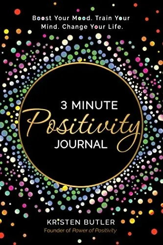 3 Minute Positivity Journal : Boost Your Mood. Train Your Mind. Change Your Life.