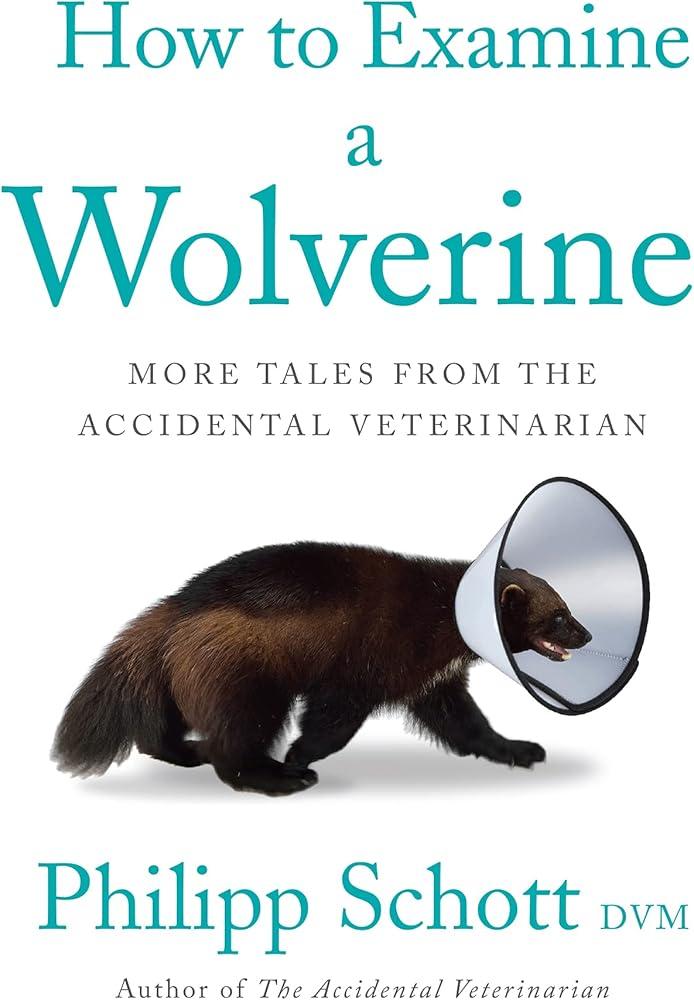 How to Examine a Wolverine : More Tales from the Accidental Veterinarian