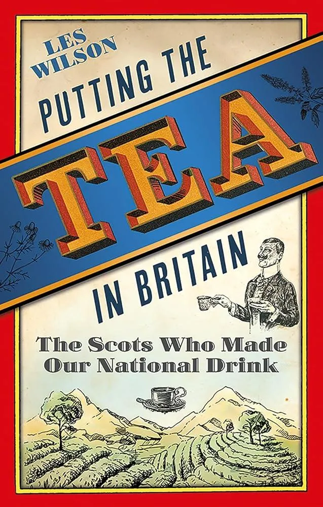 Putting the Tea in Britain : The Scots Who Made Our National Drink