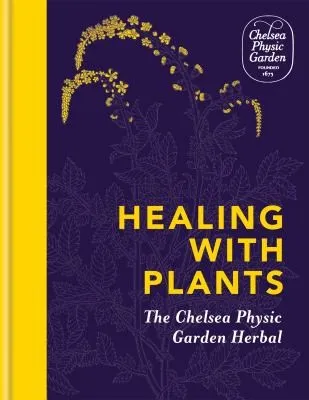 Healing with Plants : The Chelsea Physic Garden Herbal