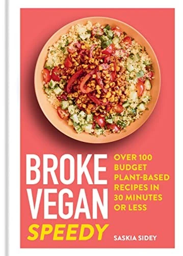 Broke Vegan: Speedy : Over 100 budget plant-based recipes in 30 minutes or less