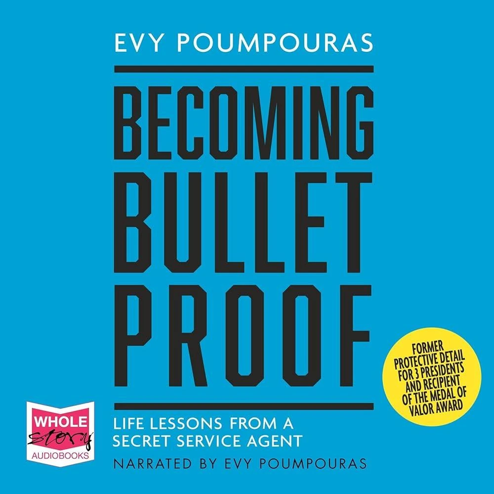 Becoming Bulletproof : Life Lessons from a Secret Service Agent