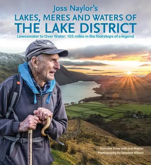 Joss Naylor's Lakes, Meres and Waters of the Lake District : Loweswater to Over Water: 105 miles in the footsteps of a legend