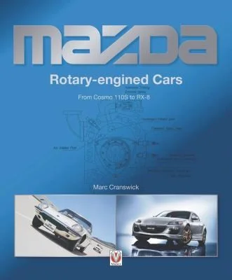 Mazda Rotary-Engined Cars : From Cosmo 110s to Rx-8