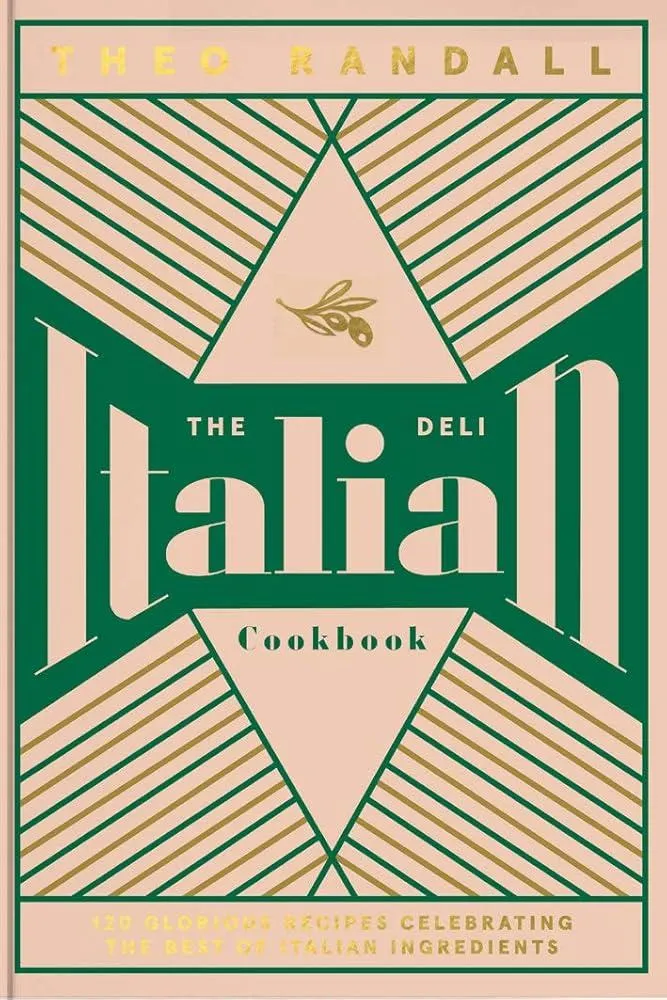 The Italian Deli Cookbook : 100 Glorious Recipes Celebrating the Best of Italian Ingredients