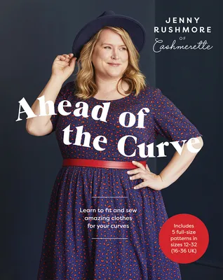 Ahead of the Curve : Learn to Fit and Sew Amazing Clothes for Your Curves