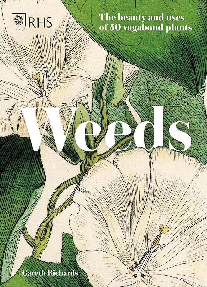 RHS Weeds : the beauty and uses of 50 vagabond plants