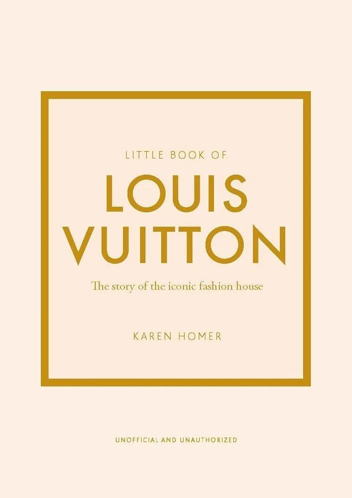 Little Book of Louis Vuitton : The Story of the Iconic Fashion House