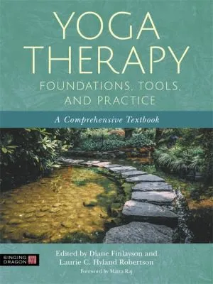 Yoga Therapy Foundations, Tools, and Practice : A Comprehensive Textbook