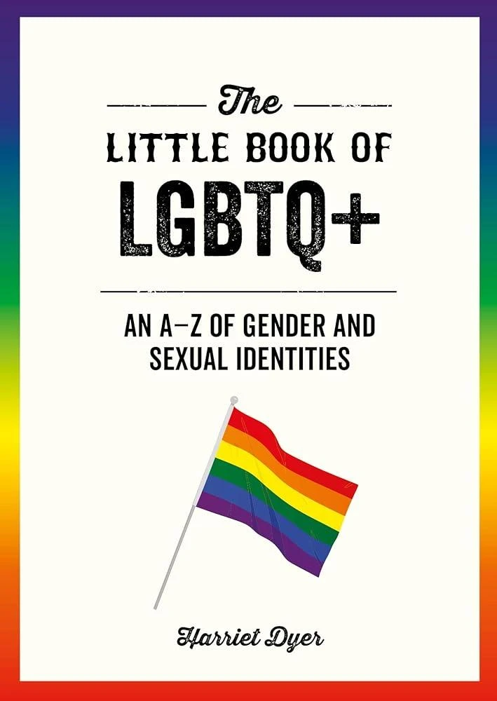 The Little Book of LGBTQ+ : An A–Z of Gender and Sexual Identities