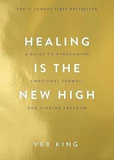 Healing Is the New High : A Guide to Overcoming Emotional Turmoil and Finding Freedom: THE #1 SUNDAY TIMES BESTSELLER