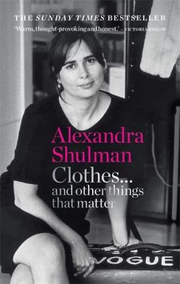 Clothes... and other things that matter : A beguiling and revealing memoir from the former Editor of British Vogue