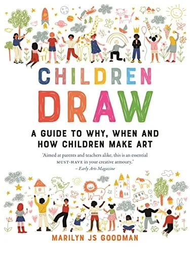 Children Draw : A Guide to Why, When and How Children Make Art