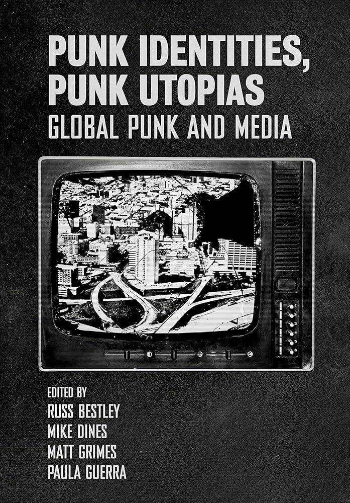 Punk Identities, Punk Utopias : Global Punk and Media