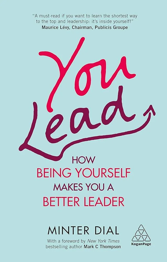 You Lead : How Being Yourself Makes You a Better Leader