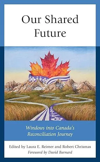 Our Shared Future : Windows into Canada's Reconciliation Journey