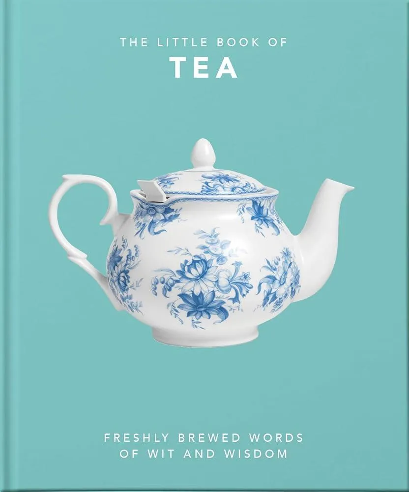 The Little Book of Tea : Freshly Brewed Words of Wit and Wisdom