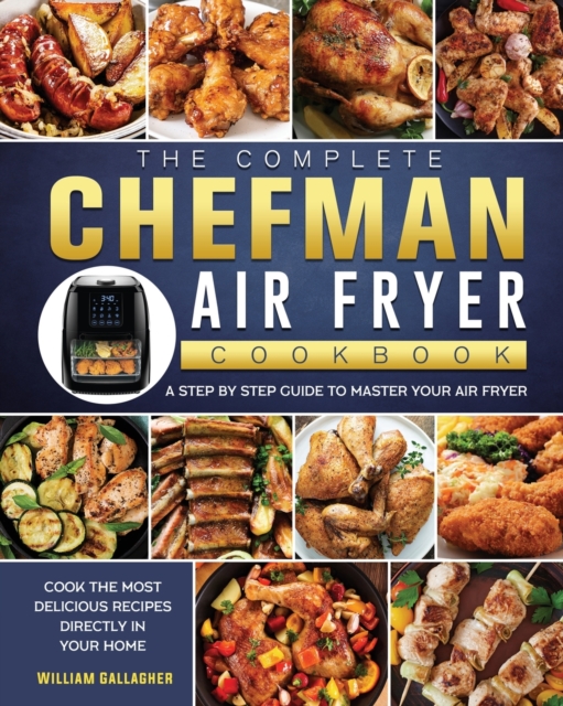 The Complete Chefman Air Fryer Cookbook