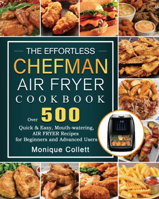 The Effortless Chefman Air Fryer Cookbook