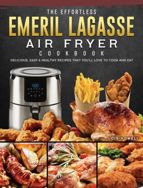 The Effortless Emeril Lagasse Air Fryer Cookbook