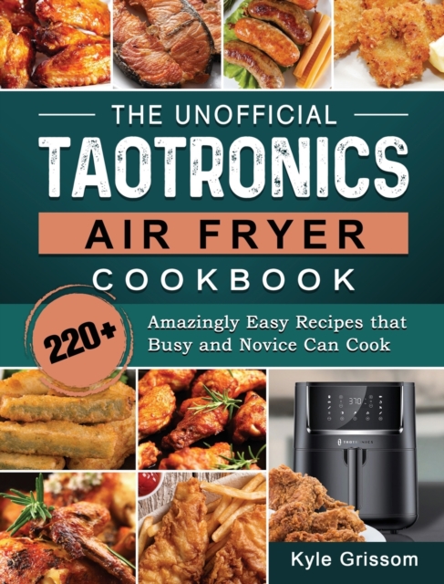 The Unofficial TaoTronics Air Fryer Cookbook