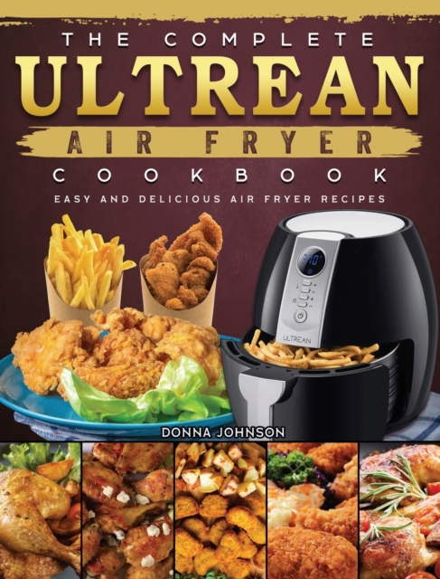 The Complete Ultrean Air Fryer Cookbook