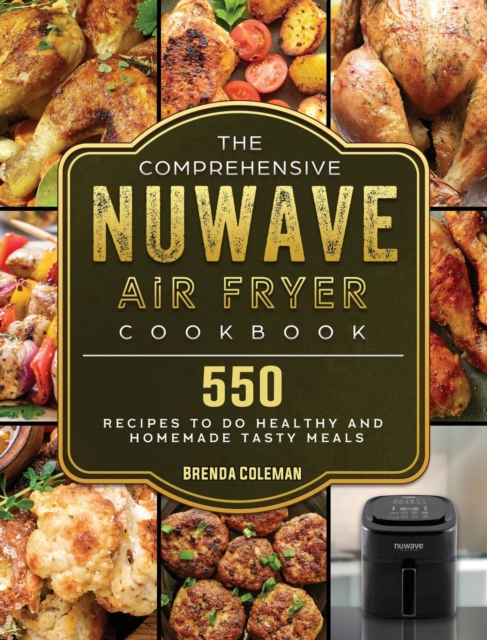 The Comprehensive NuWave Air Fryer Cookbook