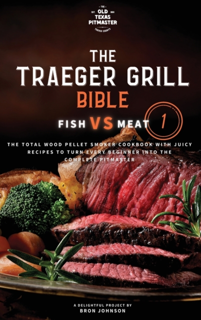 The Traeger Grill Bible