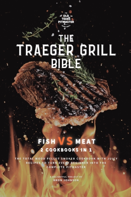 The Traeger Grill Bible