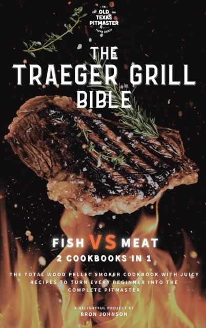 The Traeger Grill Bible