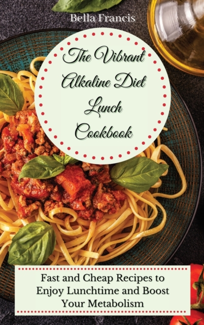 The Vibrant Alkaline Diet Lunch Cookbook