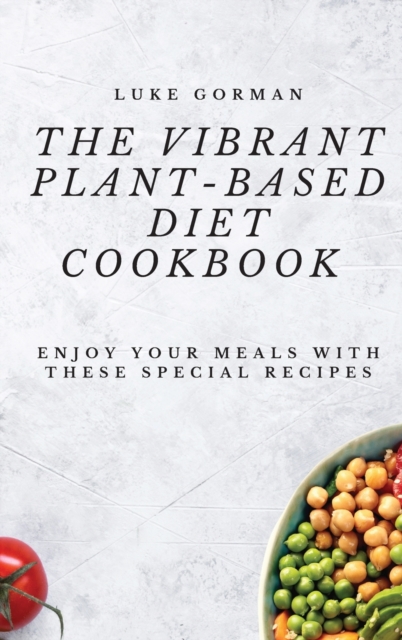 The Vibrant Plant-Based Diet Cookbook