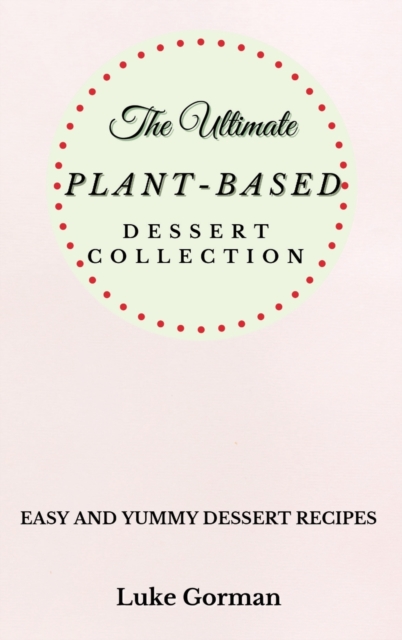 The Ultimate Plant-Based Dessert Collection
