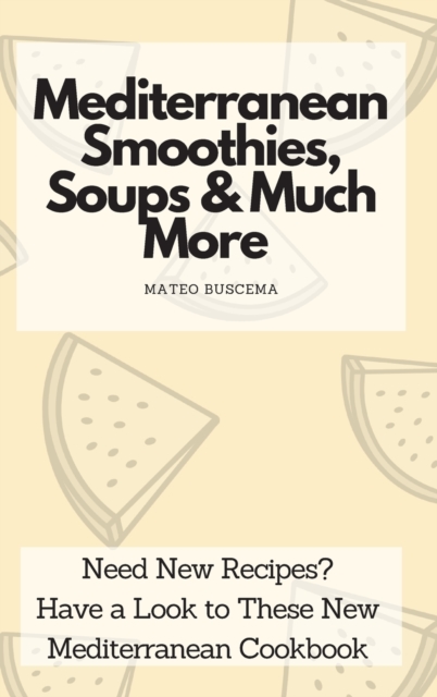 Mediterranean Smoothies, Soups & Much More