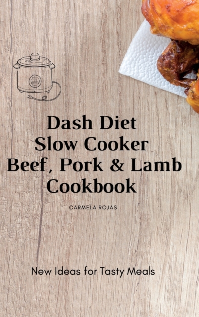 Dash Diet Slow Cooker Beef, Pork & Lamb Cookbook