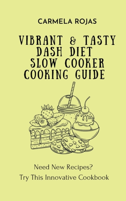 Vibrant & Tasty Dash Diet Slow Cooker Cooking Guide