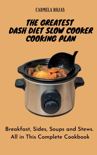 The Greatest Dash Diet Slow Cooker Cooking Plan
