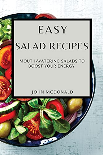 Easy Salad Recipes : Mouth-Watering Salads to Boost Your Energy